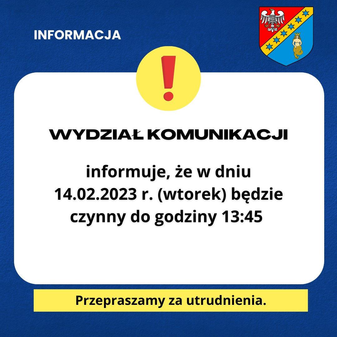 WYDZIAŁ KOMUNIKACJI INFORMUJE, ŻE W DNIU 14.02.2023 r. (WTOREK) BĘDZIE CZYNNY DO GODZINY 13:45