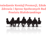 Posiedzenie Komisji Promocji, Edukacji, Zdrowia i Spraw Społecznych Rady Powiatu Białobrzeskiego