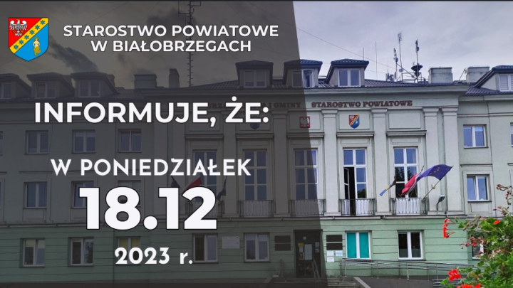 18 grudnia 2023 roku, Urząd Starostwa Powiatowego oraz budynek przy ulicy Żeromskiego 84 będą czynne do godziny 14:45.