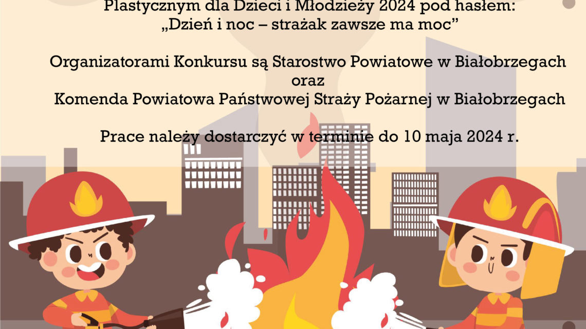 Zapraszamy do wzięcia udziału w Powiatowym Konkursie Plastycznym dla Dzieci i Młodzieży 2024 pod hasłem: „Dzień i noc – strażak zawsze ma moc”