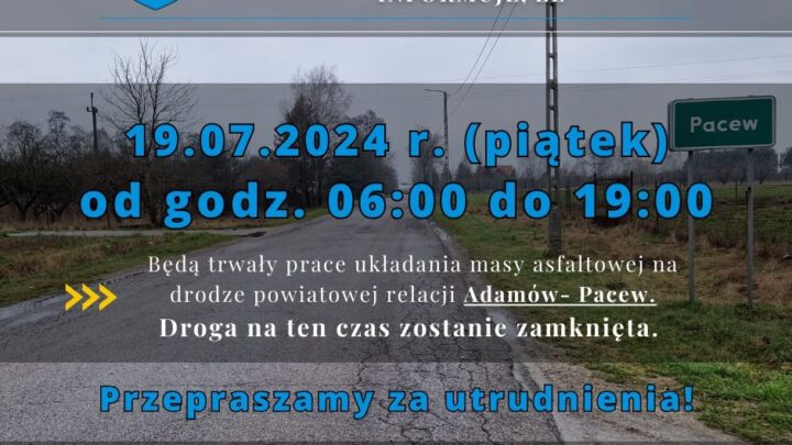 Informacja dla mieszkańców Gminy Promna oraz pozostałych użytkowników drogi powiatowej relacji Adamów - Pacew.