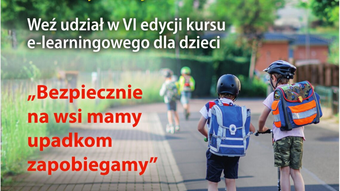 Weź udział w VI edycji kursu e-learningowego dla dzieci „Bezpiecznie na wsi mamy upadkom zapobiegamy”