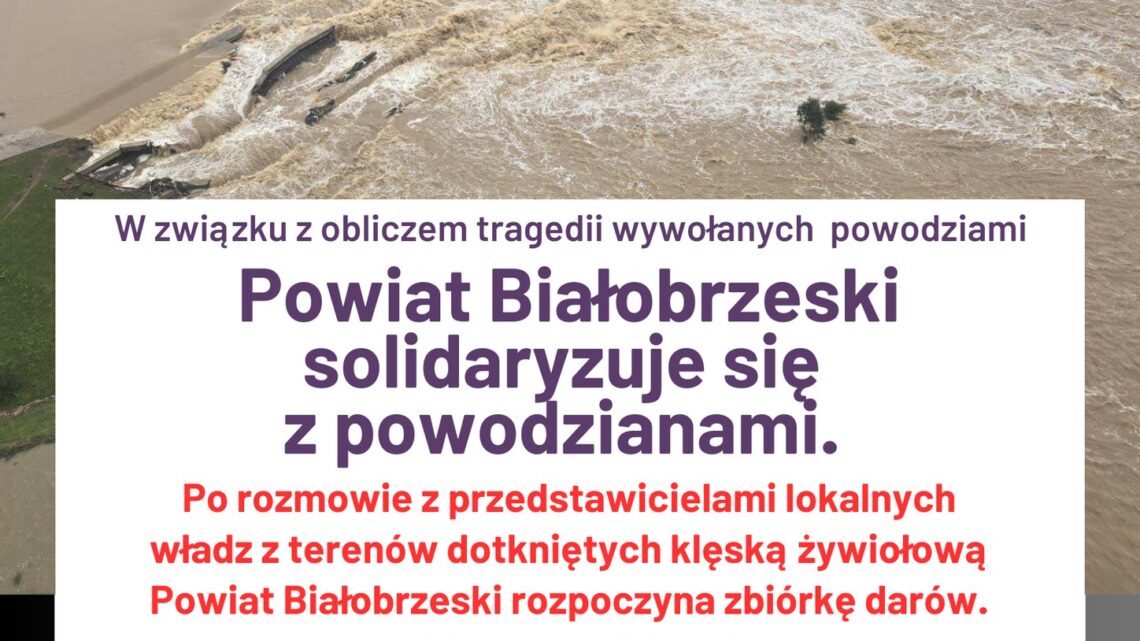 W związku z obliczem tragedii wywołanych powodziami Powiat Białobrzeski ogłasza zbiórkę darów dla powodzian.