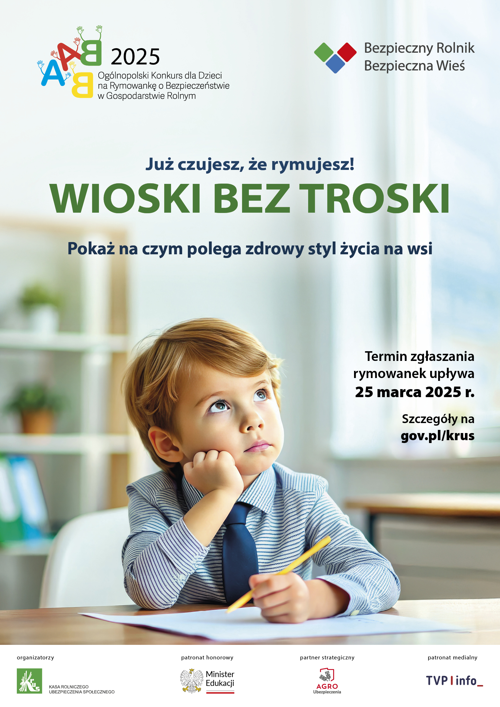 Już czujesz, że rymujesz!
WIOSKI BEZ TROSKI
Pokaż na czym polega zdrowy styl życia na wsi
Termin zgłaszania
rymowanek upływa
25 marca 2025 r.
Szczegóły na
gov.pl/krus