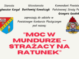 Powiatowy Konkurs Plastyczny pt.„Moc w mundurze – strażacy na ratunek”.