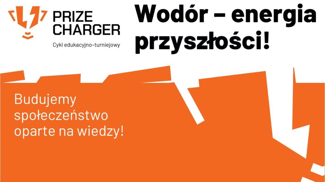 PRIZE CHARGER Cykl edukacyjno-turniejowy Wodór - energia przyszłości!