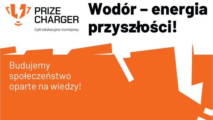 PRIZE CHARGER Cykl edukacyjno-turniejowy Wodór - energia przyszłości!