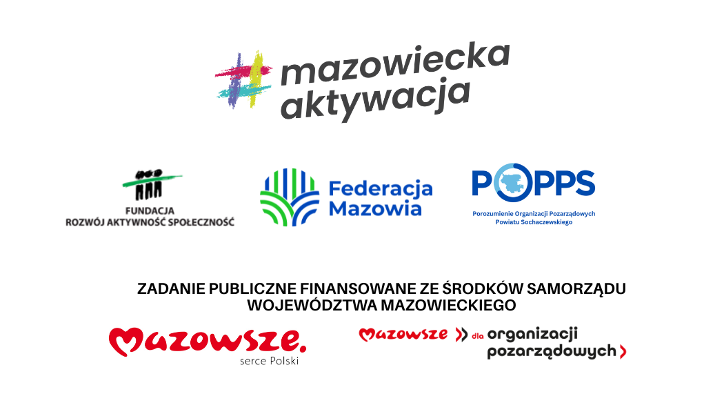 #mazowieckaktywacja
ZADANIE PUBLICZNE FINANSOWANE ZE ŚRODKOW SAMORZĄDU
WOJEWÓDZTWA MAZOWIECKIEGO