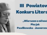 III Powiatowy Konkurs Literacki - "Wierszem o miłości. Pisz jak Pawlikowska-Jasnorzewska"