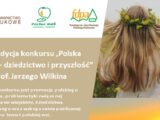 Konkurs "Polska wieś - dziedzictwo i przyszłość" imienia prof. Jerzego Wilkina.